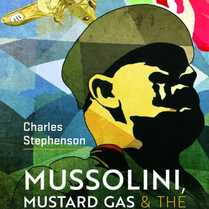 Mussolini, Mustard Gas and the Fascist Way of War: Ethiopia, 1935-1936