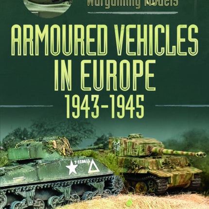 Painting Wargaming Models Armoured Vehicles in Europe 19431945