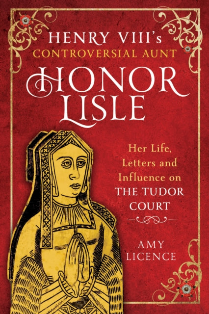 Henry VIIIs Controversial Aunt Honor Lisle