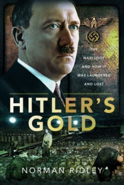 Hitler's Gold: The Nazi Loot and How it was Laundered and Lost