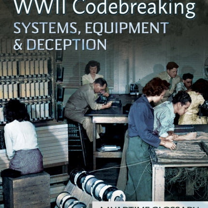 WW2 Codebreaking Systems Equipment and Deception