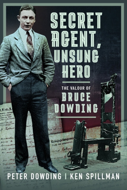 Secret Agent, Unsung Hero: The Valour of Bruce Dowding