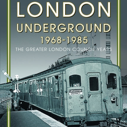 The London Underground, 1968-1985: The Greater London Council Years