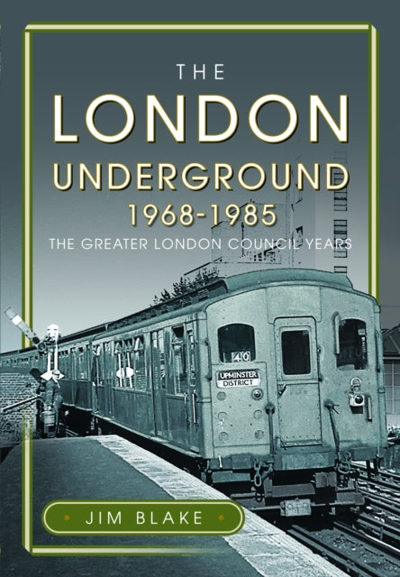 The London Underground, 1968-1985: The Greater London Council Years