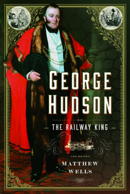 George Hudson The Railway King