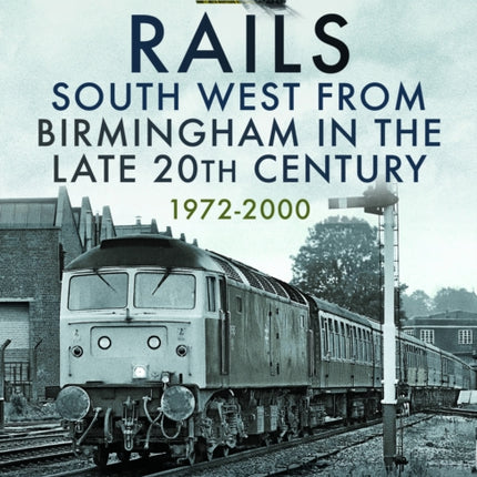 Rails South West From Birmingham in the Late 20th Century 19722000