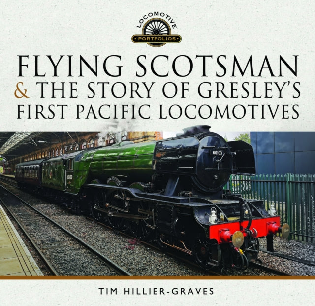 Flying Scotsman, and the Story of Gresley's First Pacific Locomotives