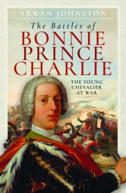 The Battles of Bonnie Prince Charlie: The Young Chevalier at War