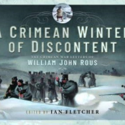 A Crimean Winter of Discontent: The Crimean War Letters of William John Rous