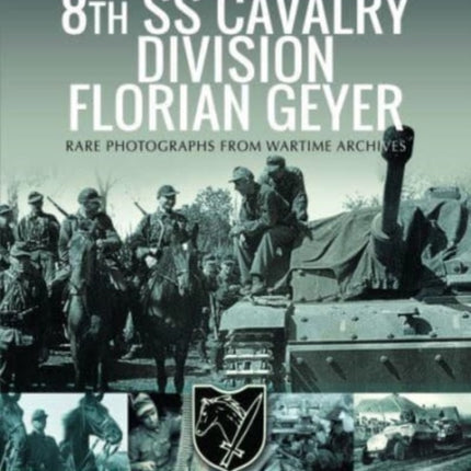 8th SS Cavalry Division Florian Geyer: Rare Photographs from Wartime Archives