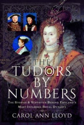 The Tudors by Numbers: The Stories and Statistics Behind England's Most Infamous Royal Dynasty