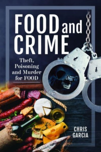 Food and Crime: Theft, Poisoning and Murder for Food