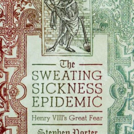 The Sweating Sickness Epidemic: Henry VIII's Great Fear