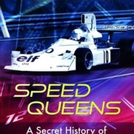 Speed Queens: A Secret History of Women in Motorsport