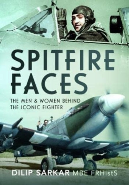 Spitfire Faces: The Men and Women Behind the Iconic Fighter