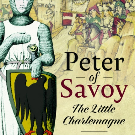 Peter of Savoy: The Little Charlemagne