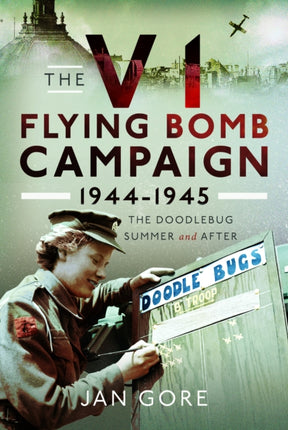 The V1 Flying Bomb Campaign 19441945