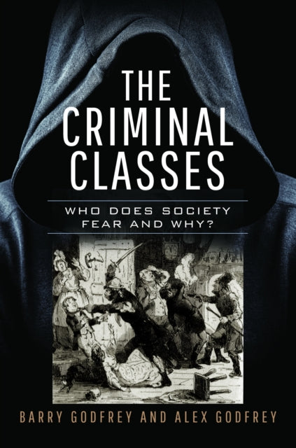 The Criminal Classes: Who Does Society Fear and Why?