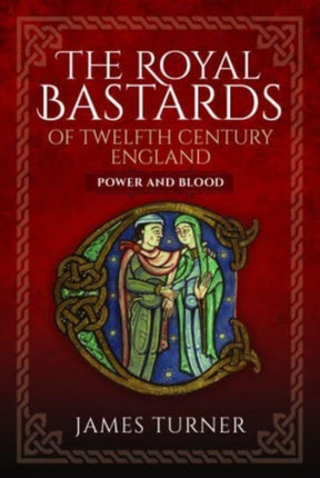 The Royal Bastards of Twelfth Century England: Power and Blood