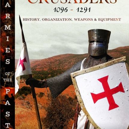 Armies of the Crusaders, 1096–1291: History, Organization, Weapons and Equipment