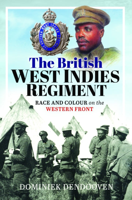 The British West Indies Regiment: Race and Colour on the Western Front