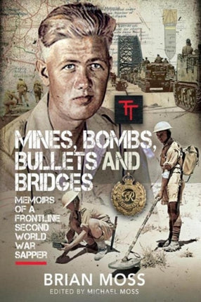 Mines, Bombs, Bullets and Bridges: A Sapper's Second World War Diary