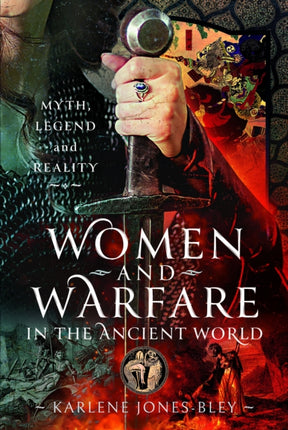 Women and Warfare in the Ancient World: Virgins, Viragos and Amazons