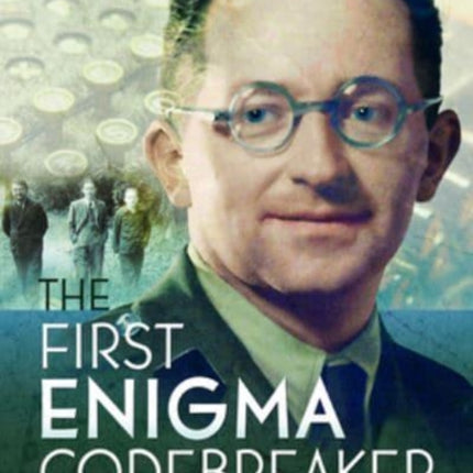 The First Enigma Codebreaker: Marian Rejewski who passed the baton to Alan Turing