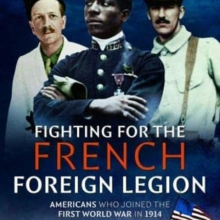 Fighting for the French Foreign Legion: Americans who joined the First World War in 1914