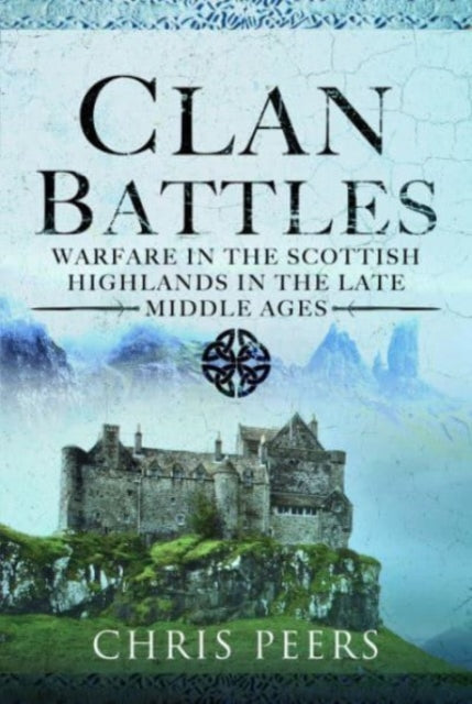 Clan Battles: Warfare in the Scottish Highlands