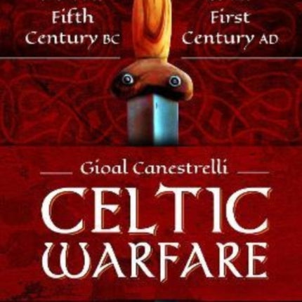 Celtic Warfare: From the Fifth Century BC to the First Century AD