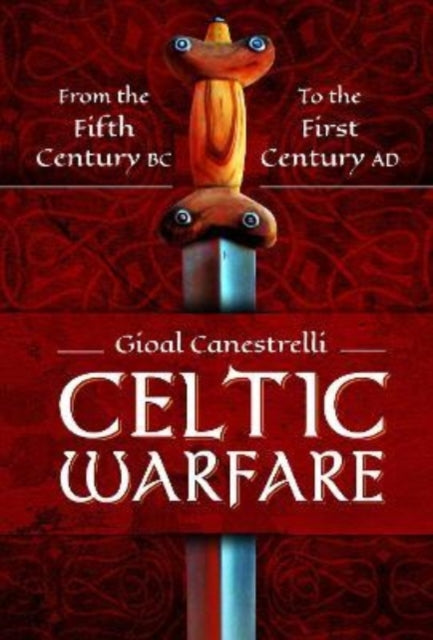 Celtic Warfare: From the Fifth Century BC to the First Century AD