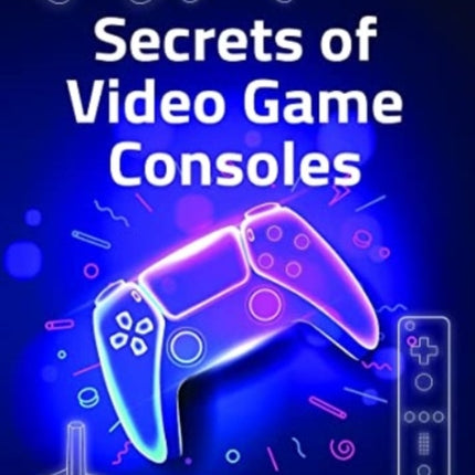 Secrets of Video Game Consoles