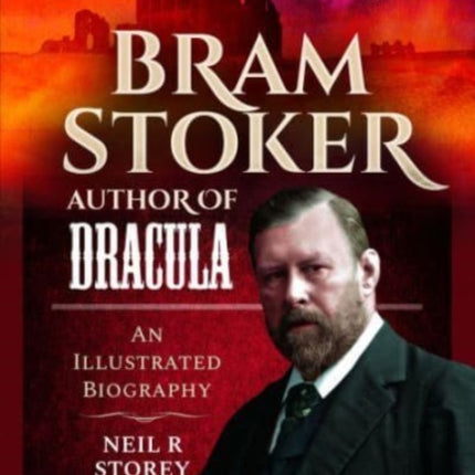 Bram Stoker: Author of Dracula: An Illustrated Biography