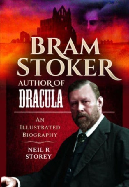 Bram Stoker: Author of Dracula: An Illustrated Biography