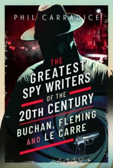 The Greatest Spy Writers of the 20th Century: Buchan, Fleming and Le Carre