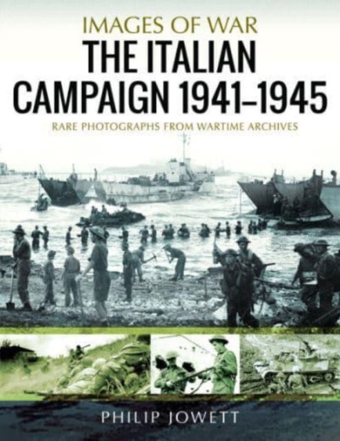 The Italian Campaign, 1943 1945: Rare Photographs from Wartime Archives