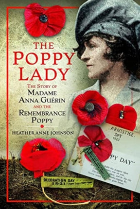 The Poppy Lady: The Story of Madame Anna Guerin and the Remembrance Poppy