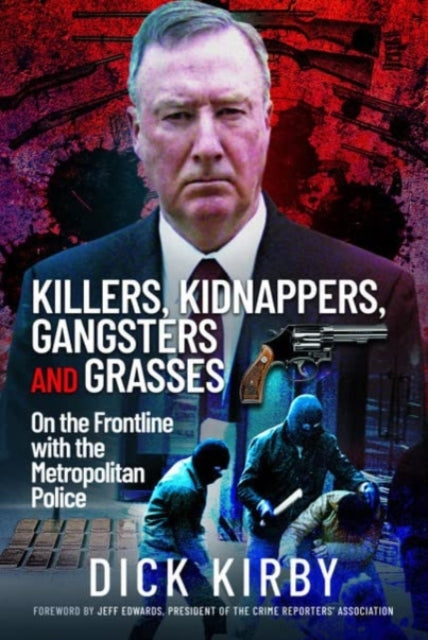 Killers, Kidnappers, Gangsters and Grasses: On the Frontline with the Metropolitan Police