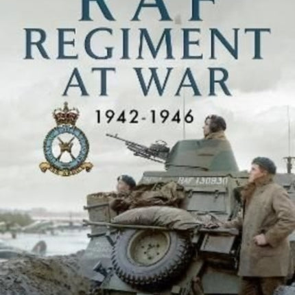 The RAF Regiment at War 1942-1946