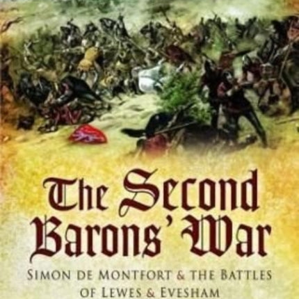 The Second Baron's War: Simon de Montfort and the Battles of Lewes and Evesham