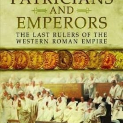 Patricians and Emperors: The Last Rulers of the Western Roman Empire