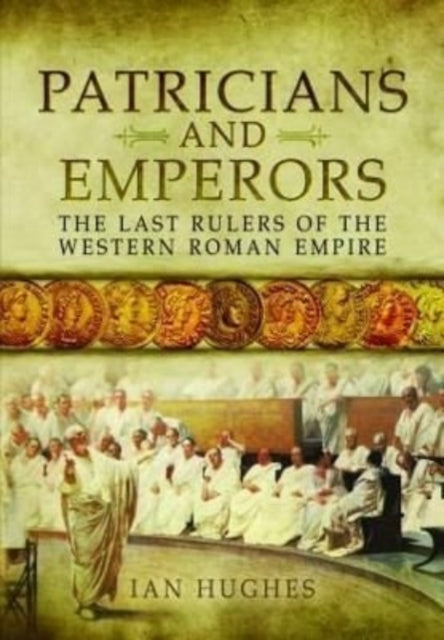 Patricians and Emperors: The Last Rulers of the Western Roman Empire