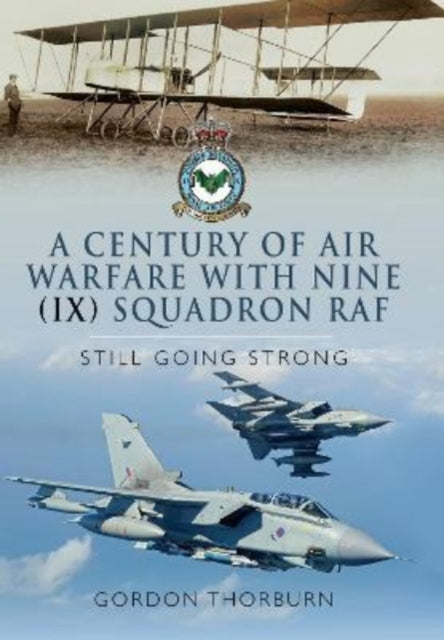 A Century of Air Warfare With Nine (IX) Squadron, RAF: Still Going Strong