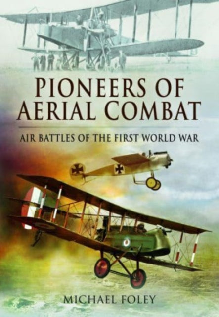 Pioneers of Aerial Combat: Air Battles of the First World War