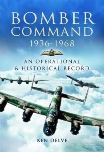 Bomber Command 1936-1968: A Reference to the Men - Aircraft & Operational History