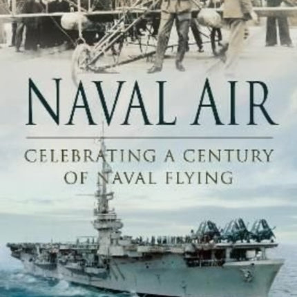 Naval Air: Celebrating a Century of Naval Flying