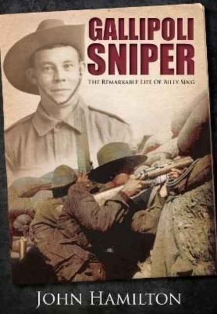 Gallipoli Sniper: The Remarkable Life of Billy Sing