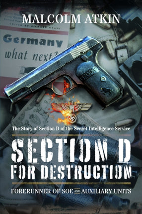 Section D for Destruction: Forerunner of SOE and Auxiliary Units