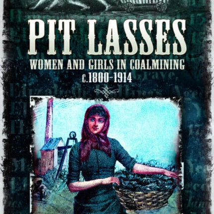 Pit Lasses: Women and Girls in Coalmining c.1800–1914 - Revised Edition